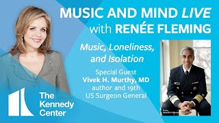 Music and Mind LIVE with Renée Fleming - Ep. 1: Vivek Murthy MD, 19th US Surgeon General