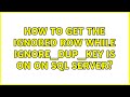 How to get the ignored row while IGNORE_DUP_KEY is ON on SQL Server? (2 Solutions!!)