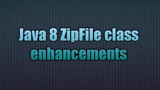 Java 8 ZipFile class enhancements