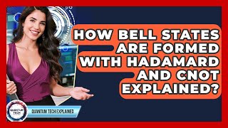 How Bell States Are Formed With Hadamard And CNOT Explained? - Quantum Tech Explained