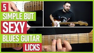 5 Simple But Sexy Blues Guitar Licks!