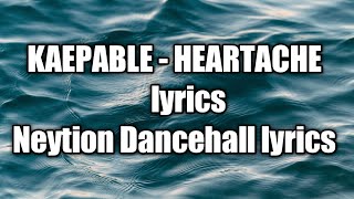 kaepable - heartache (lyrics) [Neytion Dancehall lyrics]