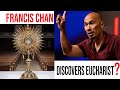 Did Francis Chan Discover the Eucharist?