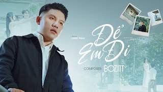 ĐỂ EM ĐI - BOZITT  l Official MV l Mọi thứ như trôi ngược ngay lúc này ...