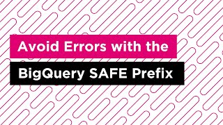 Avoid Errors with the BigQuery SAFE Prefix