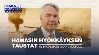 Pekka Haaviston Tilannehuone: Hamasin yllätyshyökkäys, vieraana Hannu Juusola