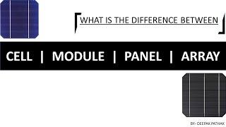 Difference between Cell, Module ,Panel &Array