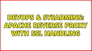 DevOps & SysAdmins: Apache Reverse Proxy with SSL handling