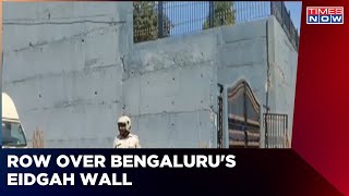 Hindu Groups Call Construction Of Eidgah Wall In Bengaluru An 'Illegality' | Latest English News