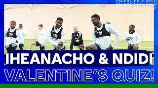 Wilfred Ndidi & Kelechi Iheanacho's Valentine's Day Quiz!