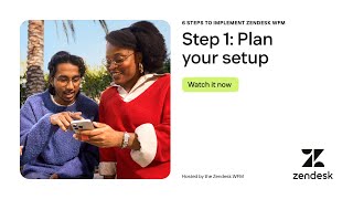 6 steps to implement Zendesk WFM - Step 1: Plan your setup