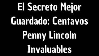 El Secreto Mejor Guardado: Centavos Penny Lincoln Invaluables