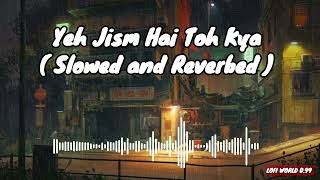 Yeh Jism Hai To Kya ( Slowed and Reverend ) | Jism 2 | @lofiworld0.99