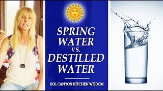 Spring Water vs. Distilled Water | Which Water Is Best to Drink | Sol Canyon Kitchen Wisdom