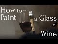 How to Paint a Glass of Wine