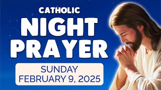 🙏 Catholic NIGHT PRAYER TONIGHT 🙏 Sunday February 9, 2025 Prayers