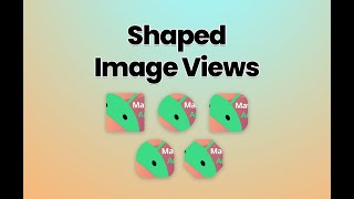 Custom Shaped Image Views using ShapeableImageView in Minutes