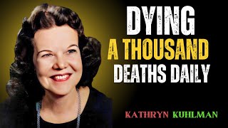 Dying a Thousand Deaths Daily SPEECH BY KATHRYN KUHLMAN #DieToSelf