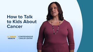 How to Talk to Kids About Cancer - UC Davis Comprehensive Cancer Center