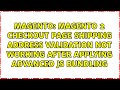 magento 2 checkout page shipping address validation not working after applying advanced js bundling