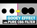 CSS Gooey Effect EASY Tutorial  2019