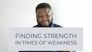 How To Find Strength When You Are Weak