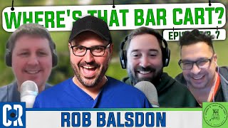 WHERE’S THAT BAR CART!? EP 3.7 - ROB BALSDON