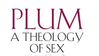 Plum: A Theology of Sex