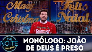 Monólogo: João de Deus é preso | The Noite (18/12/18)