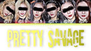 [YOUR GIRL GROUP] (6 Members) ‘PRETTY SAVAGE’ (Han/Rom/Eng) (Original by BLACKPINK)