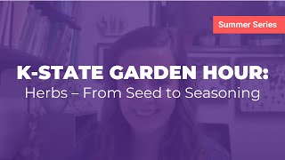 K-State Garden Hour: Herbs – From Seed to Seasoning