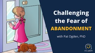 Challenging the Fear of Abandonment, with Pat Ogden, PhD