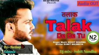 TALAK Dj ReMix || Mohit Sharma New Hr Song 2020 || TALAK DE DE TU Remix Mohit Sharma New Song 💞 💞
