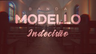 BANDA MODELLO - INDECISÃO