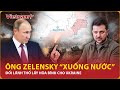 Ông Zelensky “xuống nước” nhượng lãnh thổ lấy hòa bình, Nga có dễ dàng chấp thuận | VNP