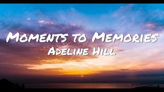 Moments to Memories - Adeline Hill (with lyrics)