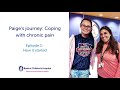 Paige’s journey: Coping with chronic pain | Episode 1: How it started