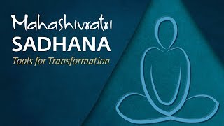 Mahashivratri Sadhana - Tools for Transformation 2018