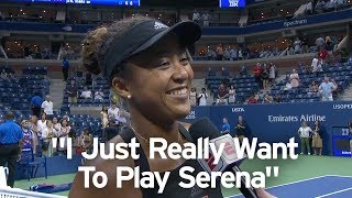 Naomi Osaka: "I Just Really Want To Play Serena"