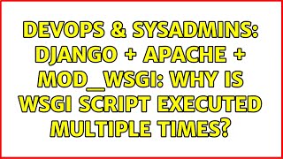 DevOps & SysAdmins: Django + Apache + mod_wsgi: Why is wsgi script executed multiple times?