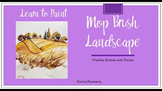 Learn to Paint One Stroke With Donna - Practice Strokes:  Mop Brush Landscape | Donna Dewberry 2023