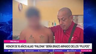 Trujillo: Menor de 16 años alias “paloma” sería brazo armado de “Lo pulpos”