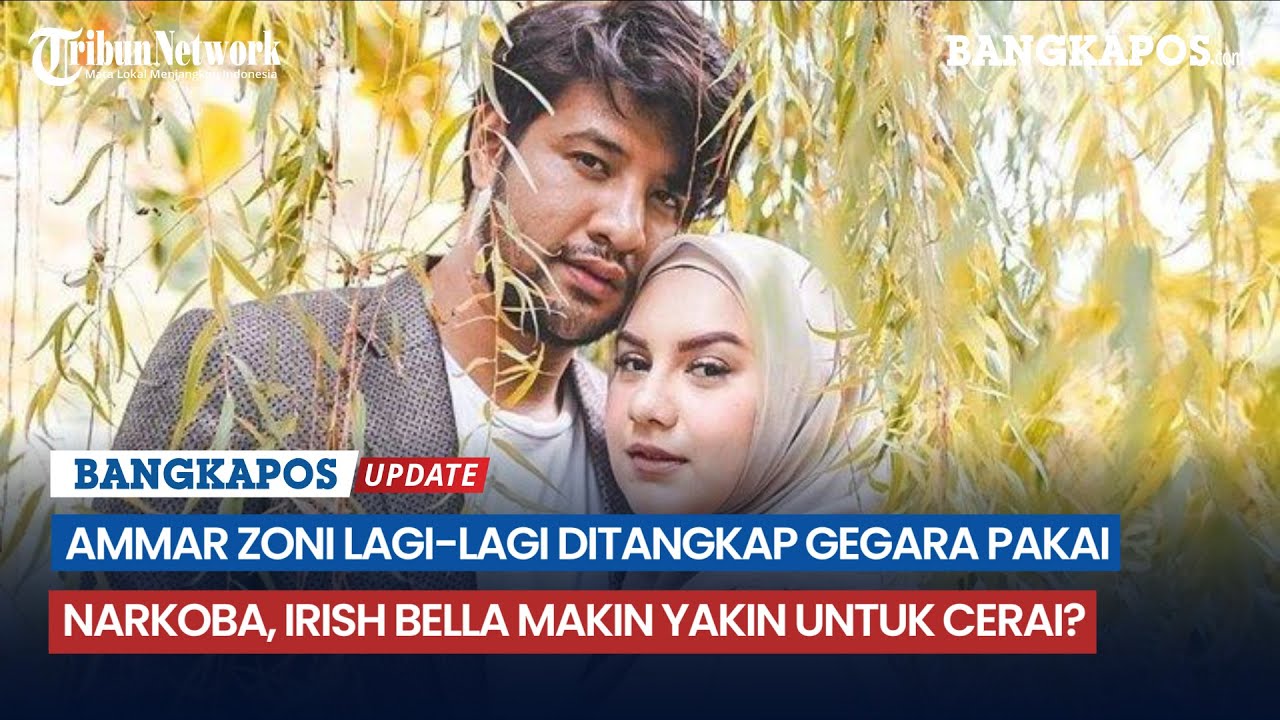 Ammar Zoni Lagi-lagi Ditangkap Gegara Pakai Narkoba, Irish Bella Makin ...