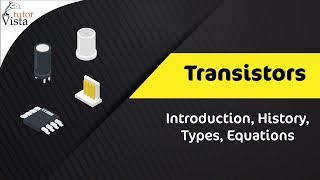 Transistors - Introduction, History, Types, Equations