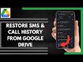 How To Restore SMS & Call History From Google Drive