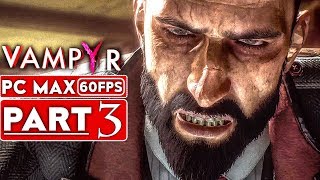 VAMPYR Gameplay Walkthrough Part 3 [1080p HD 60FPS PC MAX SETTINGS] - No Commentary