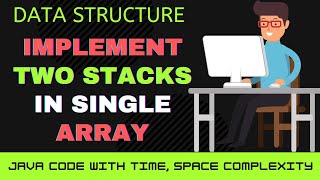 Stack Problem 4- Implement two stacks in a single array in O(1) time and O(1) space complexity