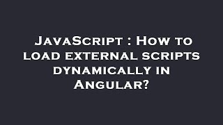 JavaScript : How to load external scripts dynamically in Angular?