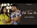 Dil Teri Or | Official Music Video- Rahul Sharma | Ashiwini Bhardwaj | Sarab Taneja | Ravi | Anjali