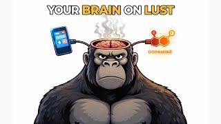 What Lust Does to Your Brain | Gorilla Explains.